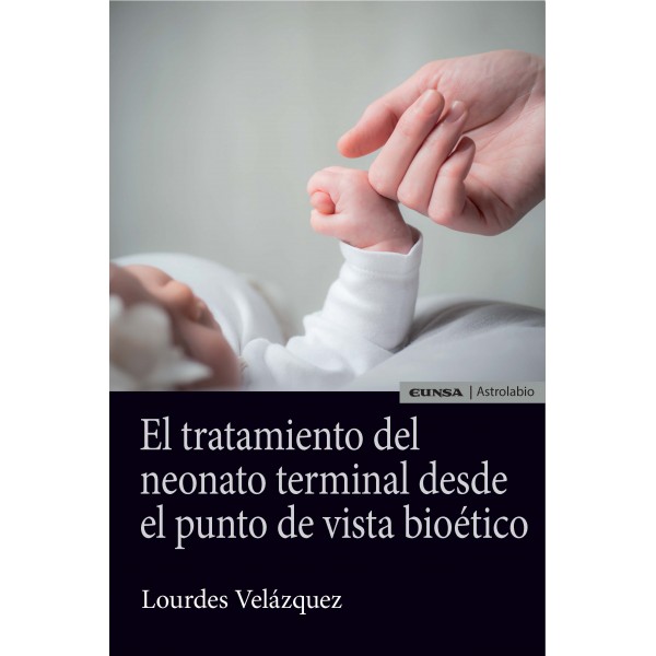 El tratamiento del neonato terminal desde el punto de vista bioético