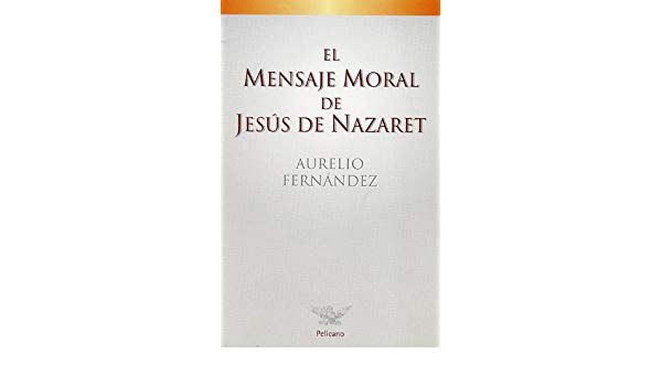 El mensaje moral de Jesus de Nazaret
