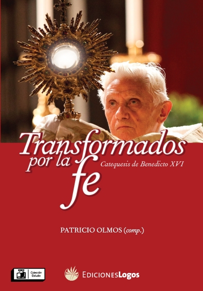 Transformados por la Fe. Catequesis de Benedicto XVI