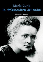 Maria Curie. La Descubridora del Radio