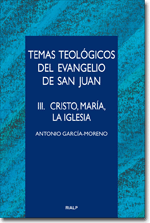 Temas teológicos del evangelio de San Juan. III. Cristo, María, la Igle